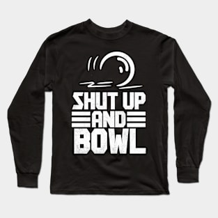 Shut Up And Bowl - Lawn Bowl Long Sleeve T-Shirt